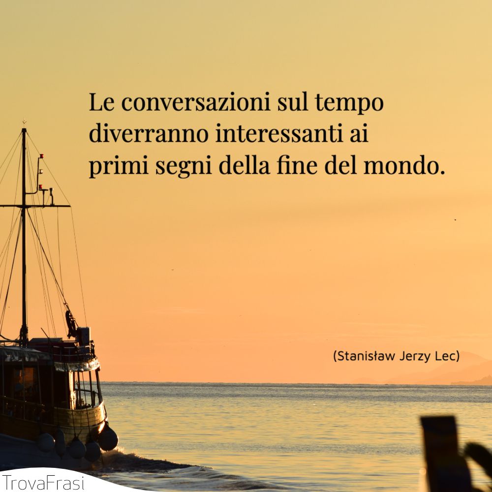 Le conversazioni sul tempo diverranno interessanti ai primi segni della fine del mondo.