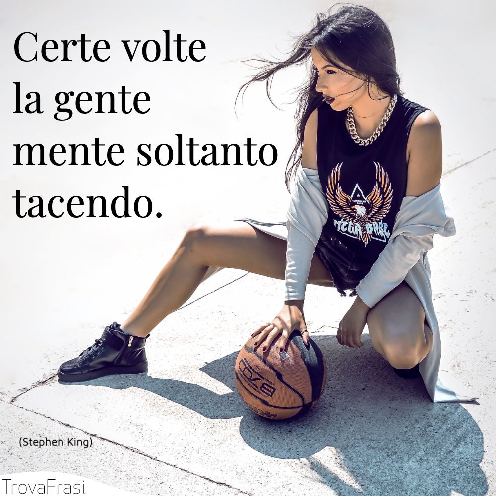 Certe volte la gente mente soltanto tacendo.