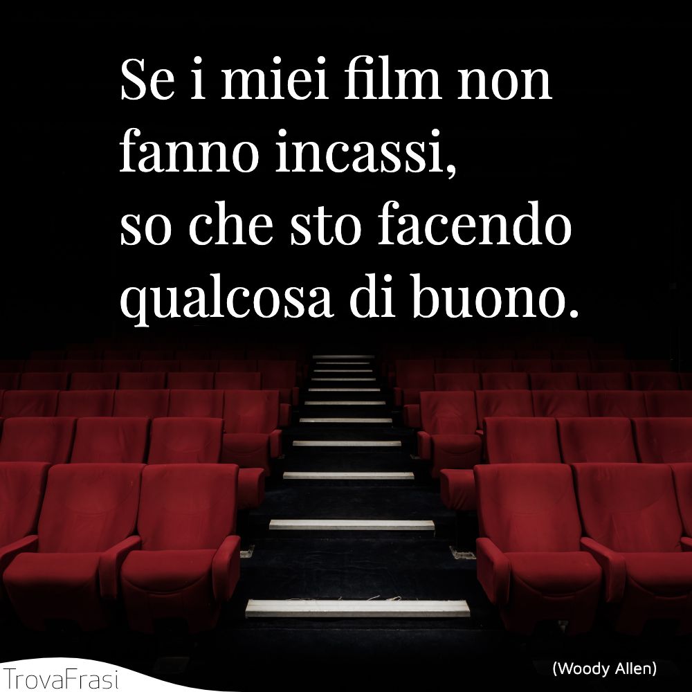 Se i miei film non fanno incassi, so che sto facendo qualcosa di buono.