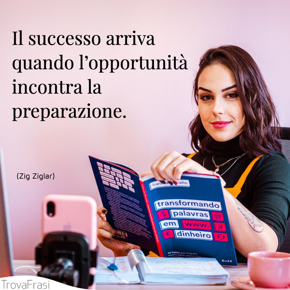 Il successo arriva quando l’opportunità incontra la preparazione.