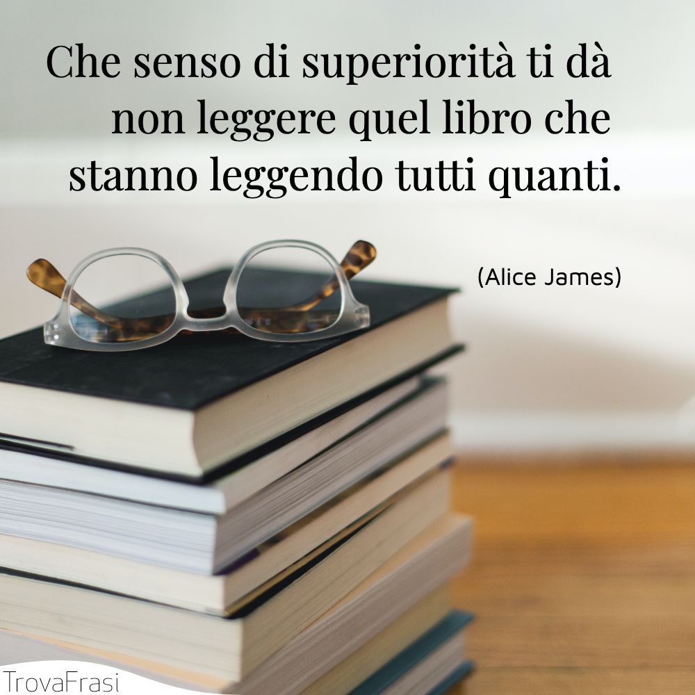 Che senso di superiorità ti dà non leggere quel libro che stanno leggendo tutti quanti.