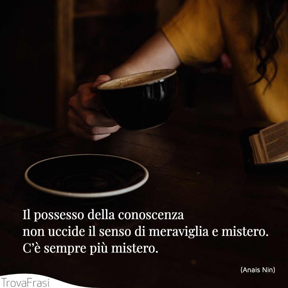 Il possesso della conoscenza non uccide il senso di meraviglia e mistero. C’è sempre più mistero.