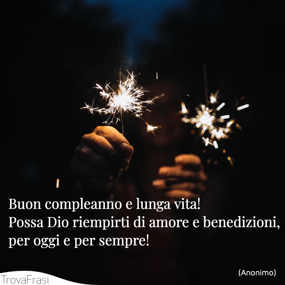 Buon compleanno e lunga vita! Possa Dio riempirti di amore e benedizioni, per oggi e per sempre!