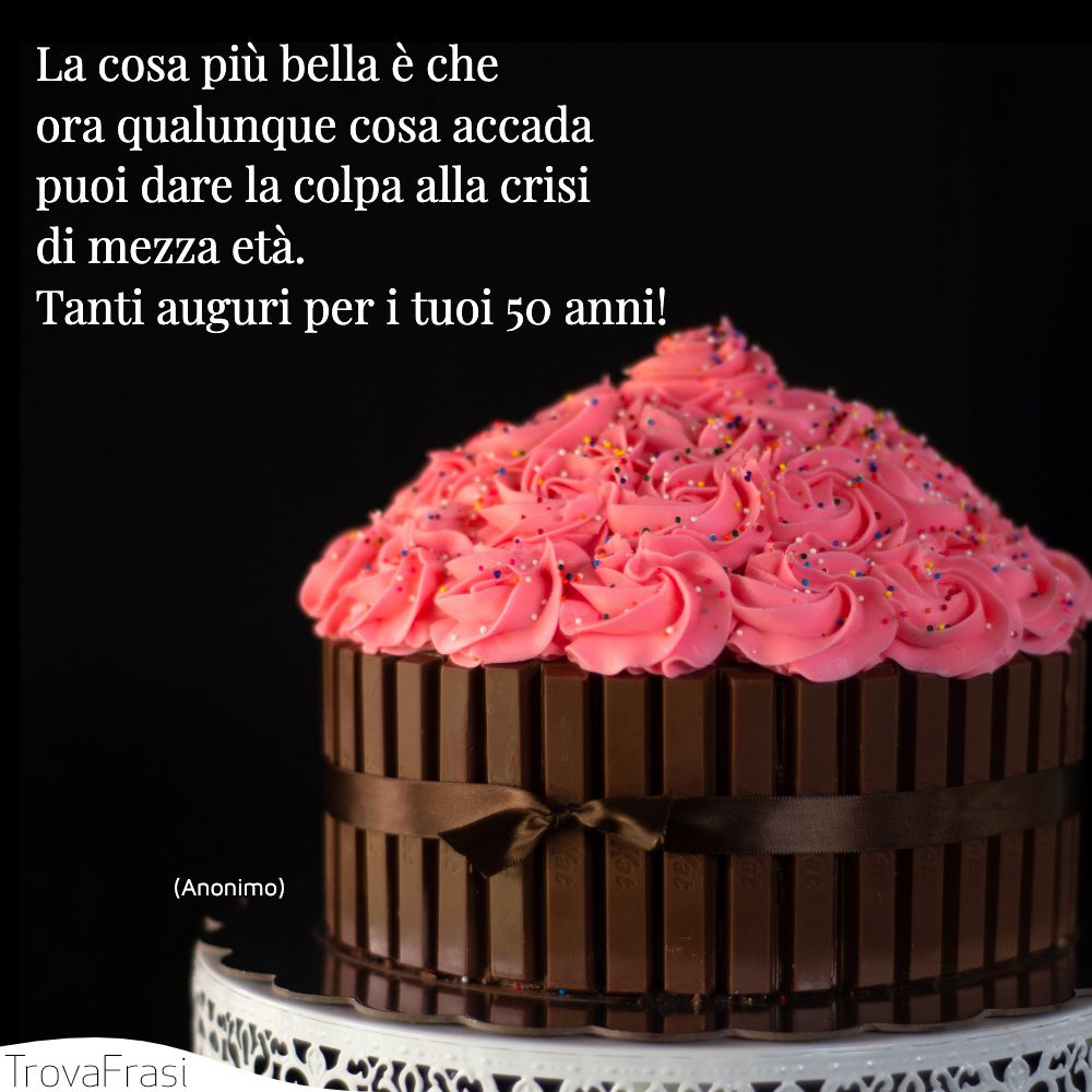 Frasi Per I 50 Anni Per Augurare Tanti Auguri Trovafrasi