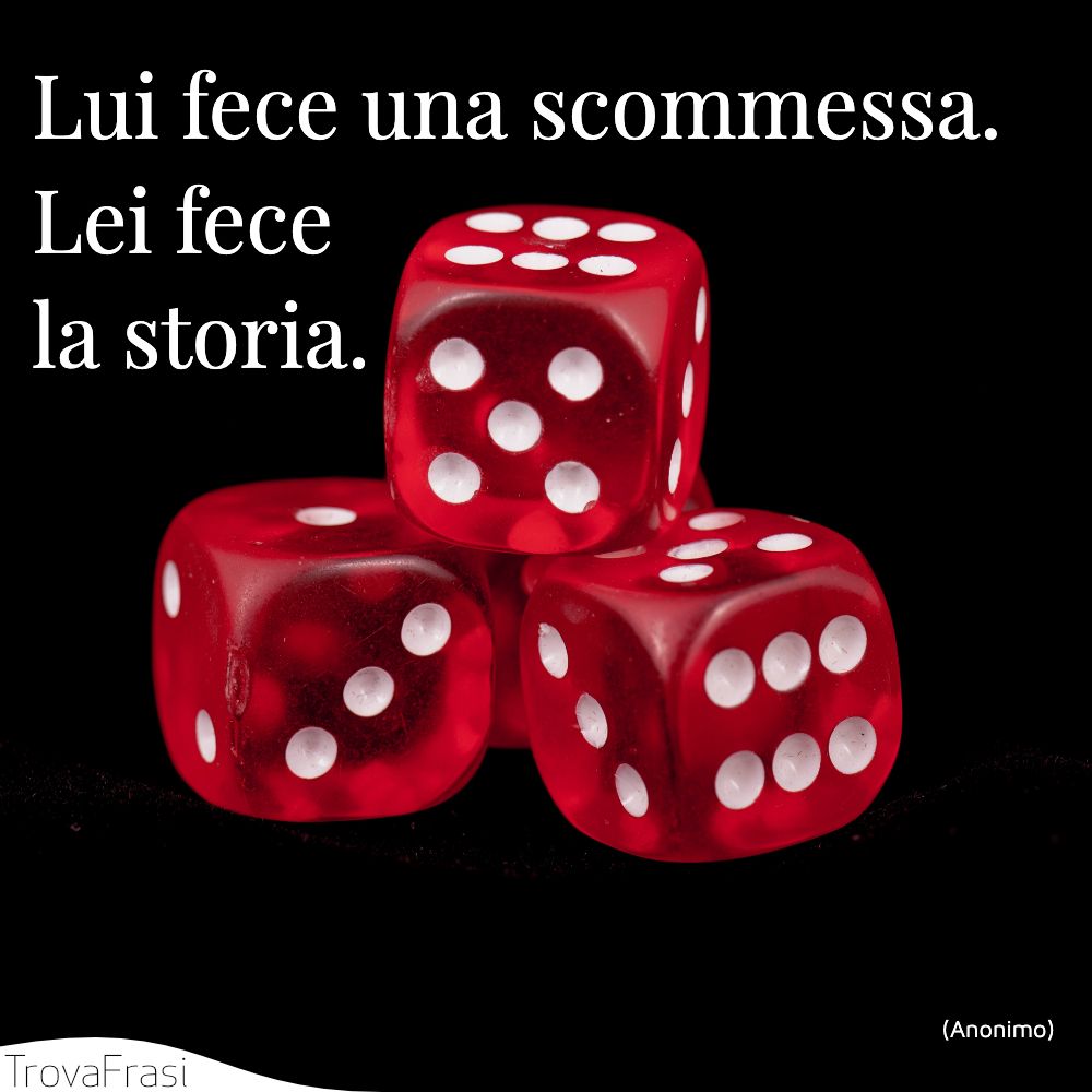 Lui fece una scommessa. Lei fece la storia.
