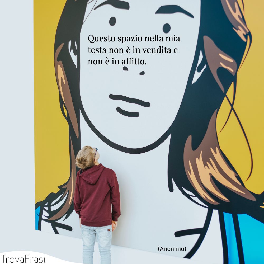 Questo spazio nella mia testa non è in vendita e non è in affitto.