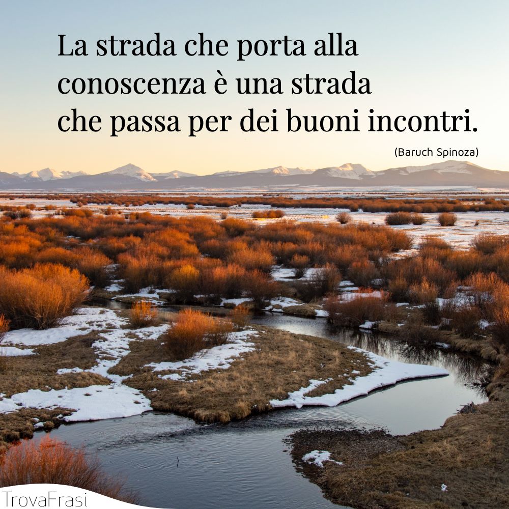 La strada che porta alla conoscenza è una strada che passa per dei buoni incontri.