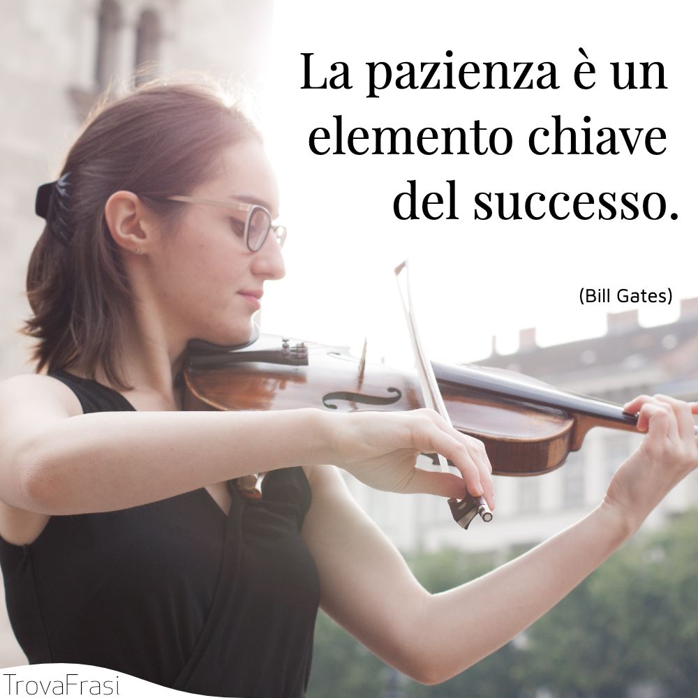La pazienza è un elemento chiave del successo.