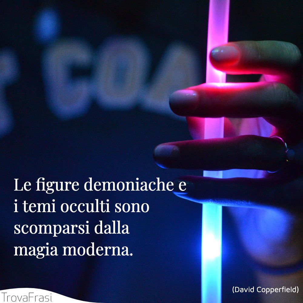 Le figure demoniache e i temi occulti sono scomparsi dalla magia moderna.