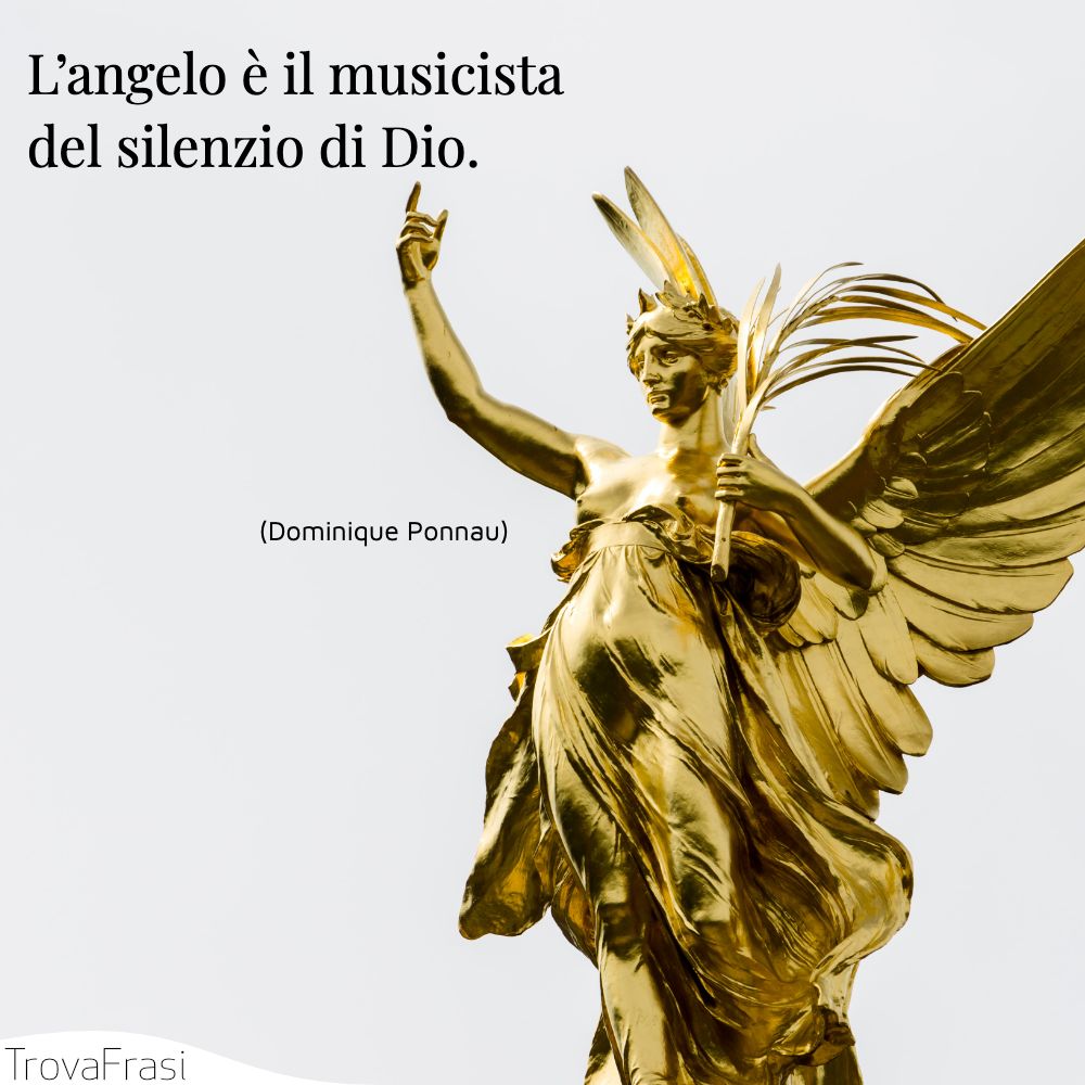L’angelo è il musicista del silenzio di Dio.