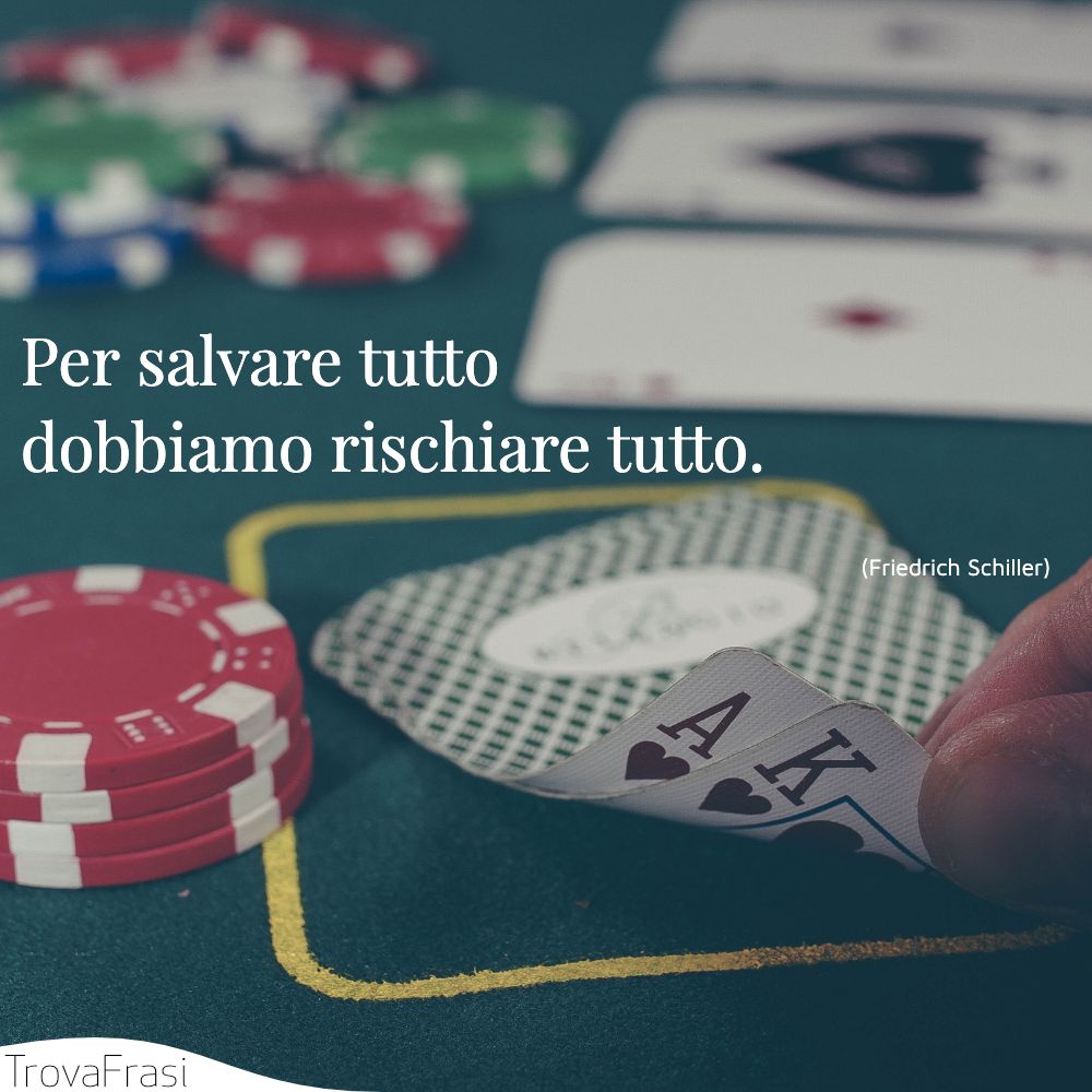 Per salvare tutto dobbiamo rischiare tutto.