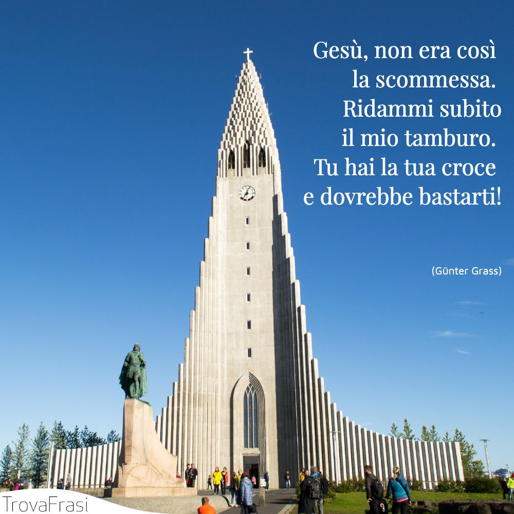 Gesù, non era così la scommessa. Ridammi subito il mio tamburo. Tu hai la tua croce e dovrebbe bastarti!