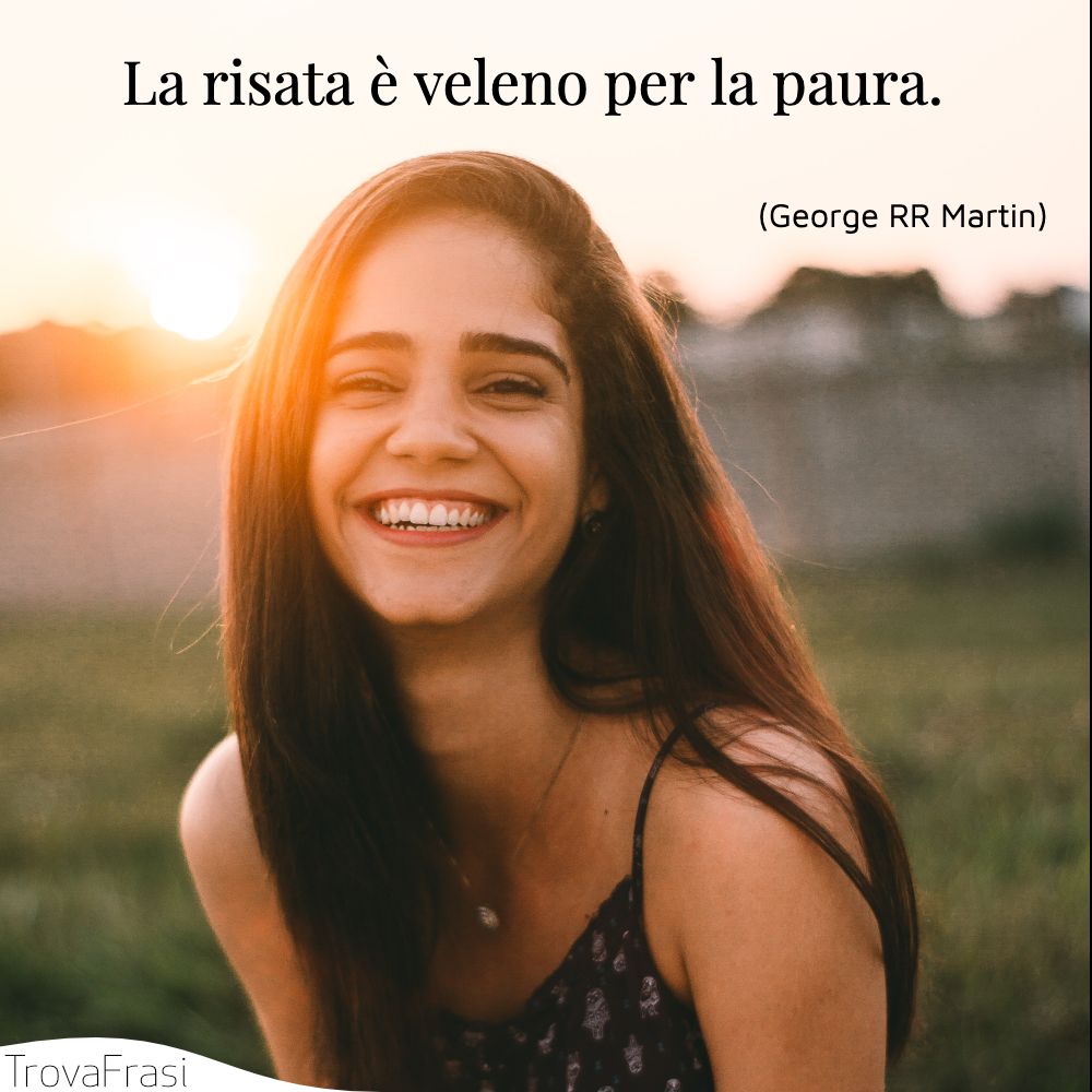 La risata è veleno per la paura.