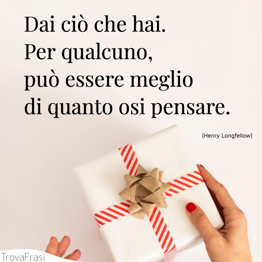 Dai ciò che hai. Per qualcuno, può essere meglio di quanto osi pensare.