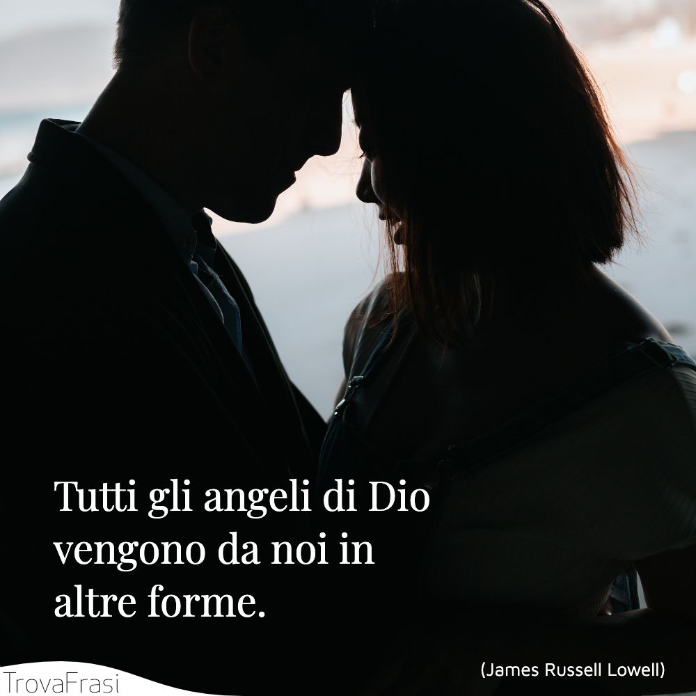 Tutti gli angeli di Dio vengono da noi in altre forme.