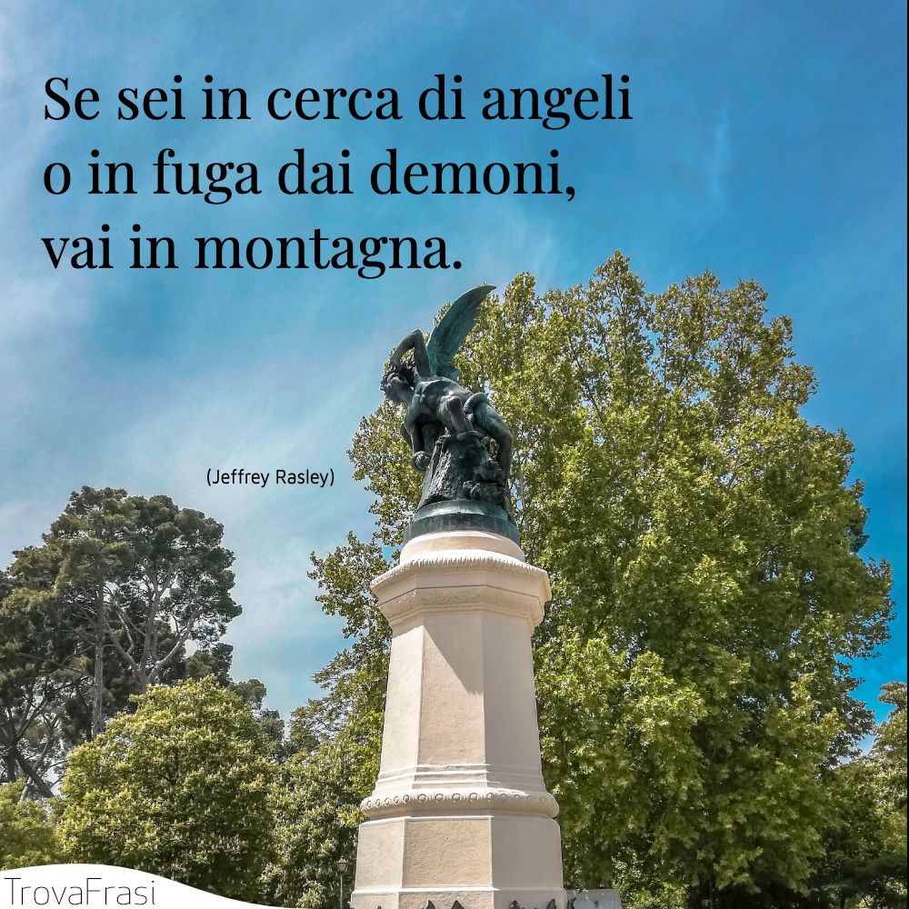 Se sei in cerca di angeli o in fuga dai demoni, vai in montagna.