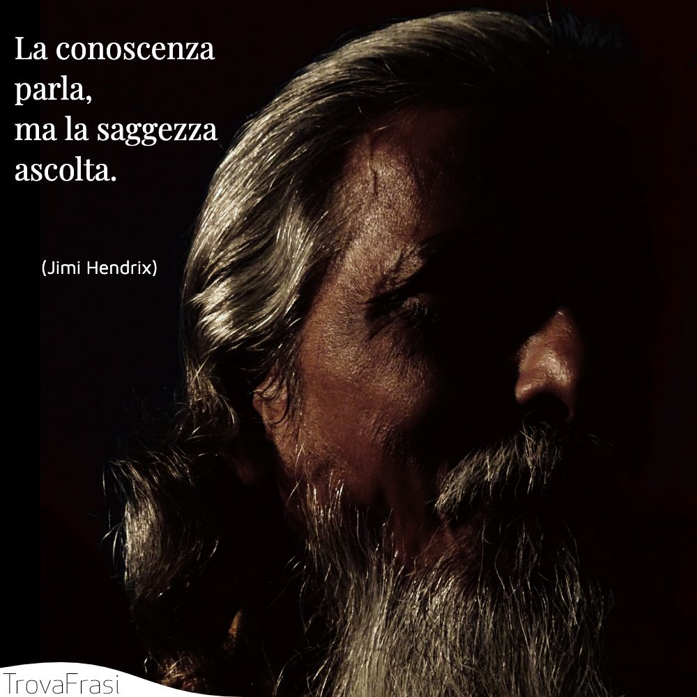 La conoscenza parla, ma la saggezza ascolta.