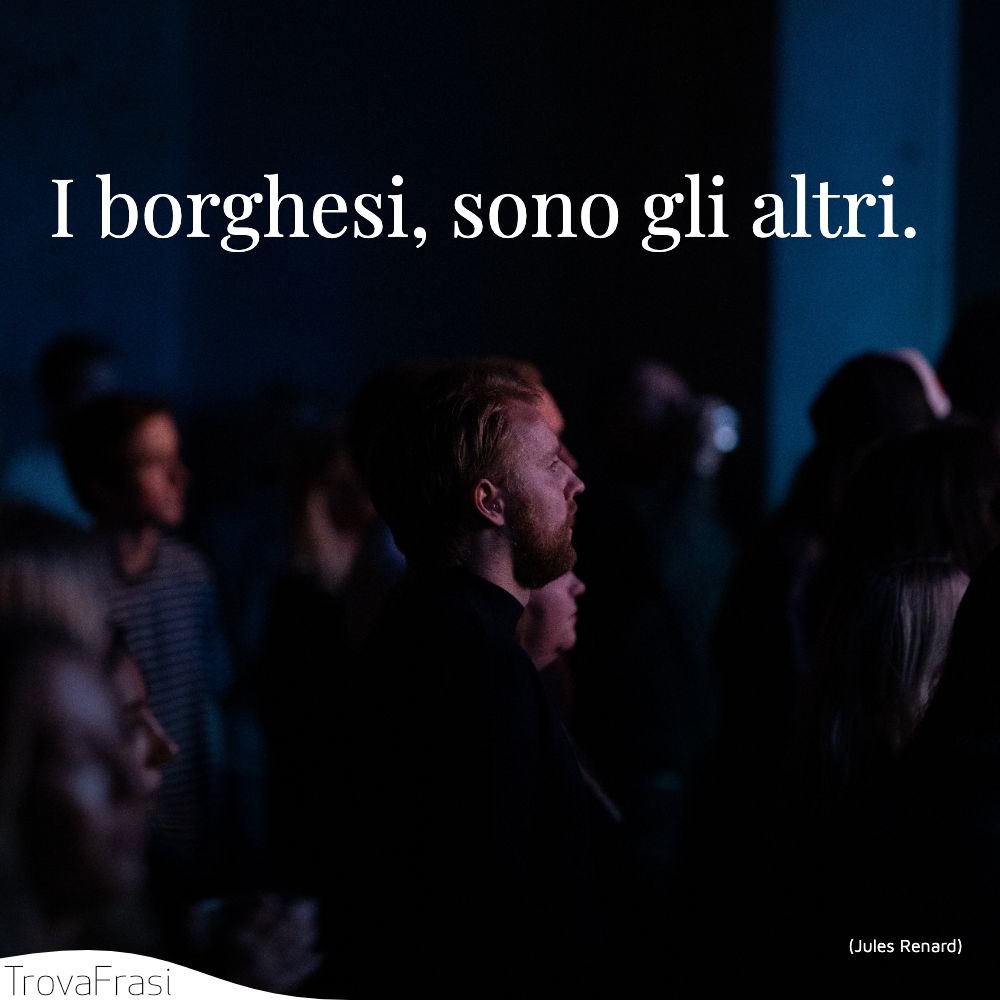 I borghesi, sono gli altri.