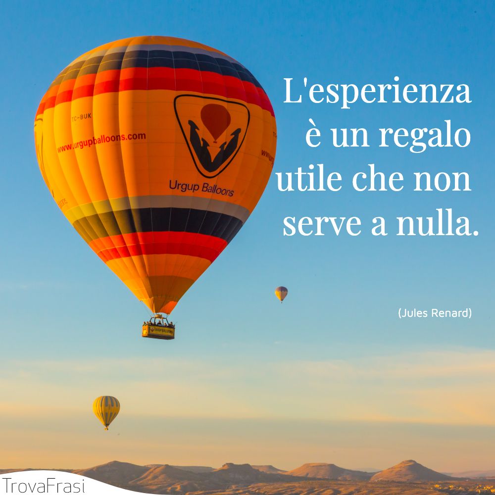 L'esperienza è un regalo utile che non serve a nulla.