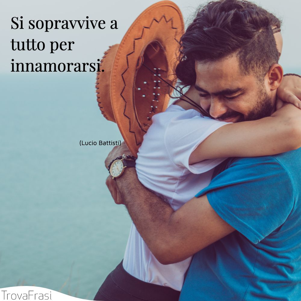 Si sopravvive a tutto per innamorarsi.