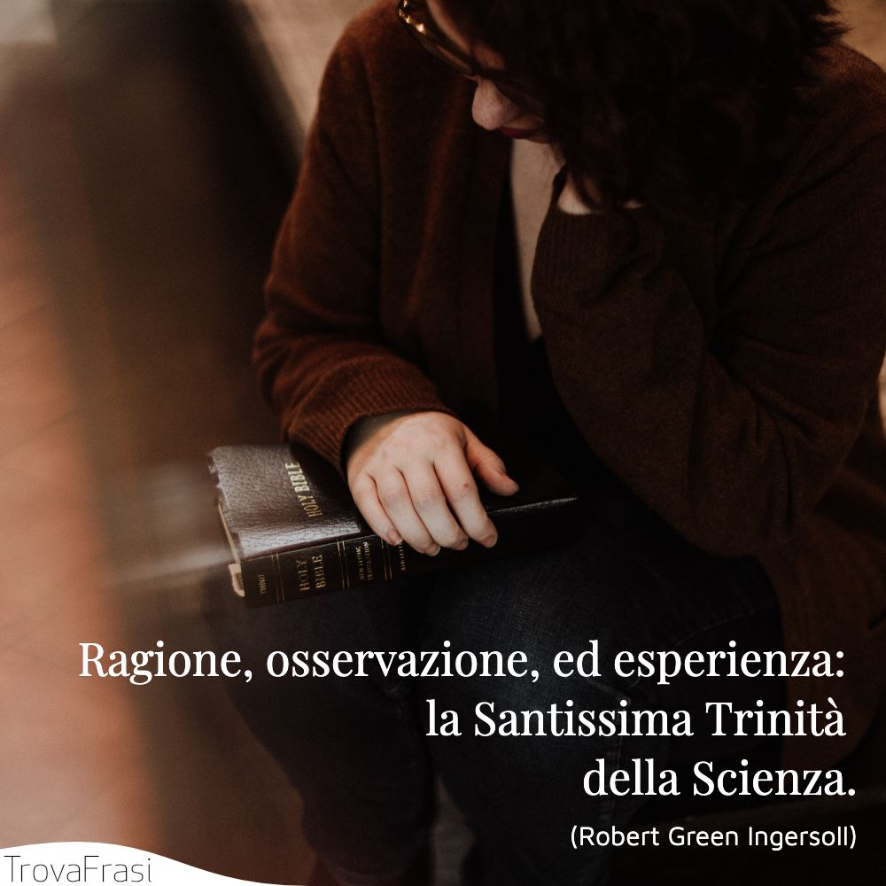Ragione, osservazione, ed esperienza: la Santissima Trinità della Scienza.