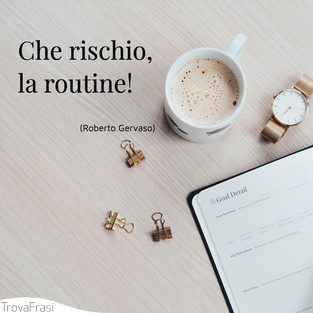 Che rischio, la routine!