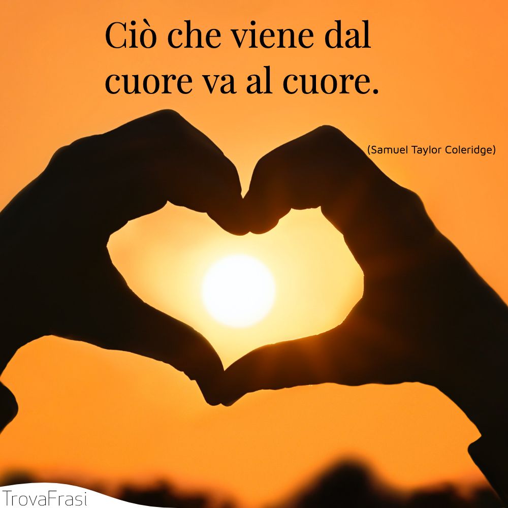 Ciò che viene dal cuore va al cuore.