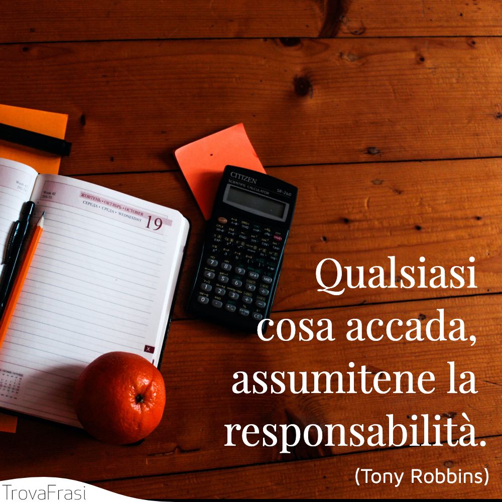Qualsiasi cosa accada, assumitene la responsabilità.