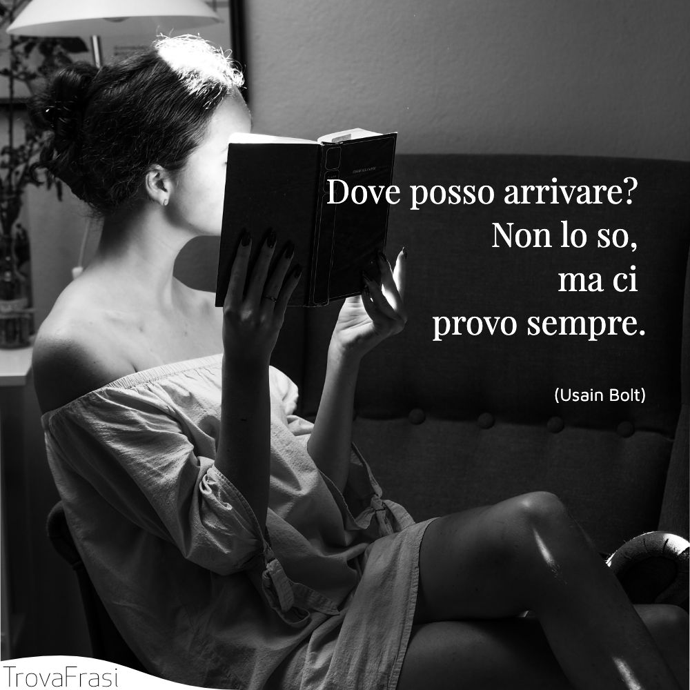 Dove posso arrivare? Non lo so, ma ci provo sempre.