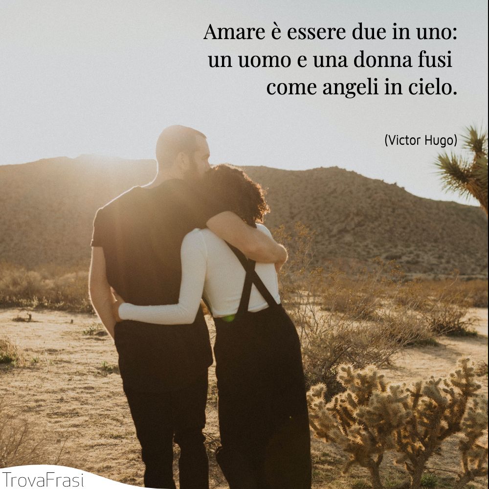 Amare è essere due in uno: un uomo e una donna fusi come angeli in cielo.