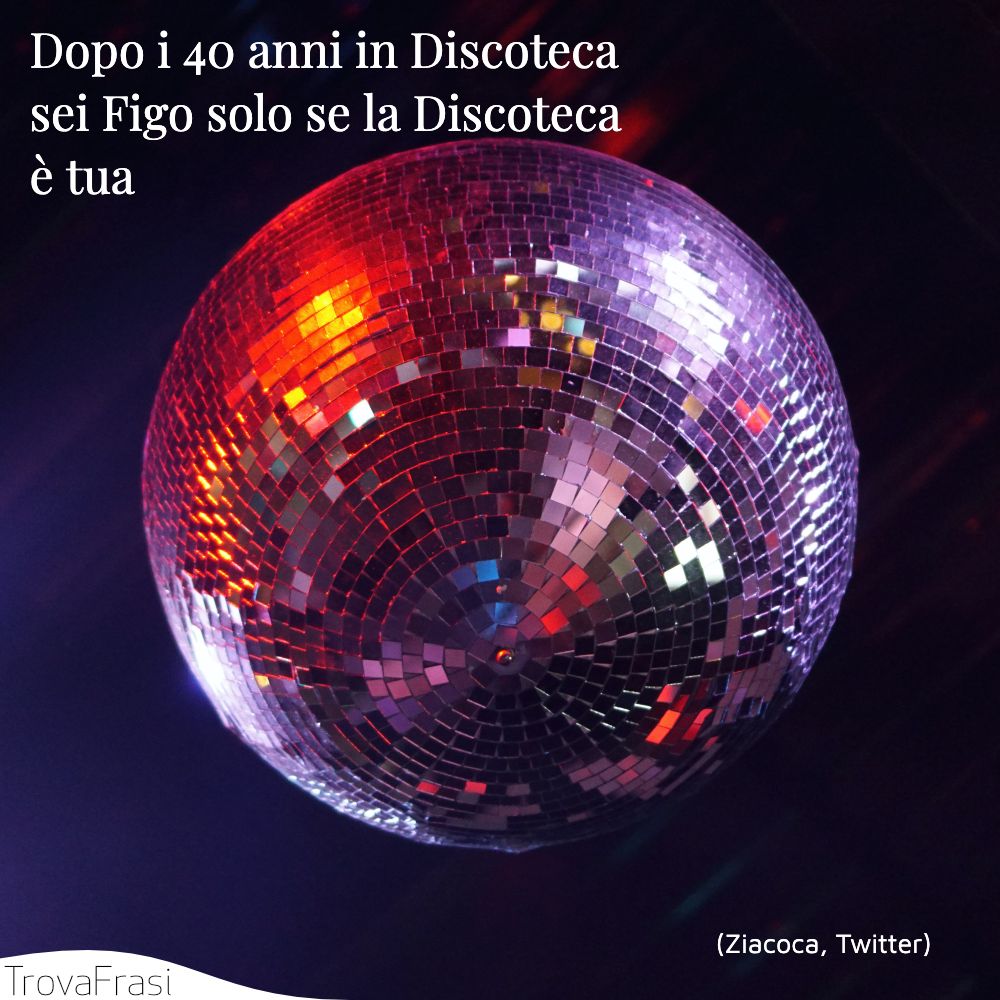 Dopo i 40 anni in Discotecasei Figo solo se la Discotecaè tua