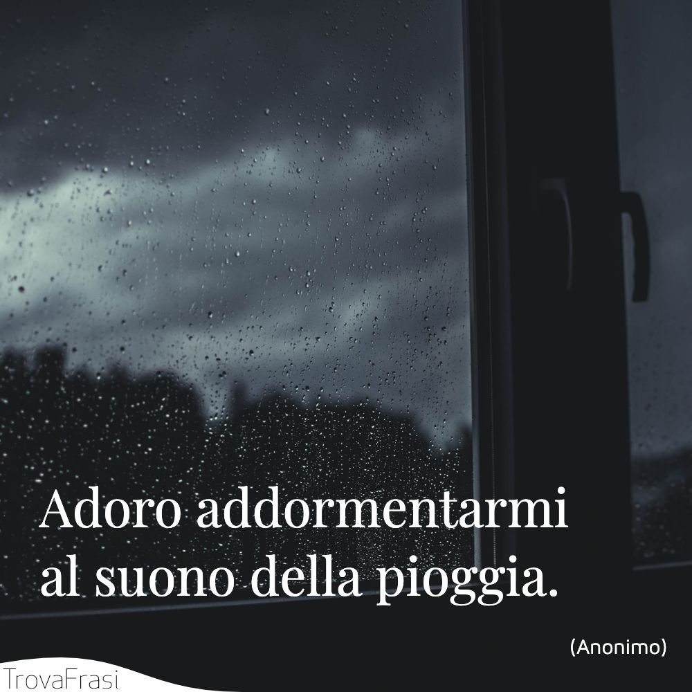 Adoro addormentarmi al suono della pioggia.