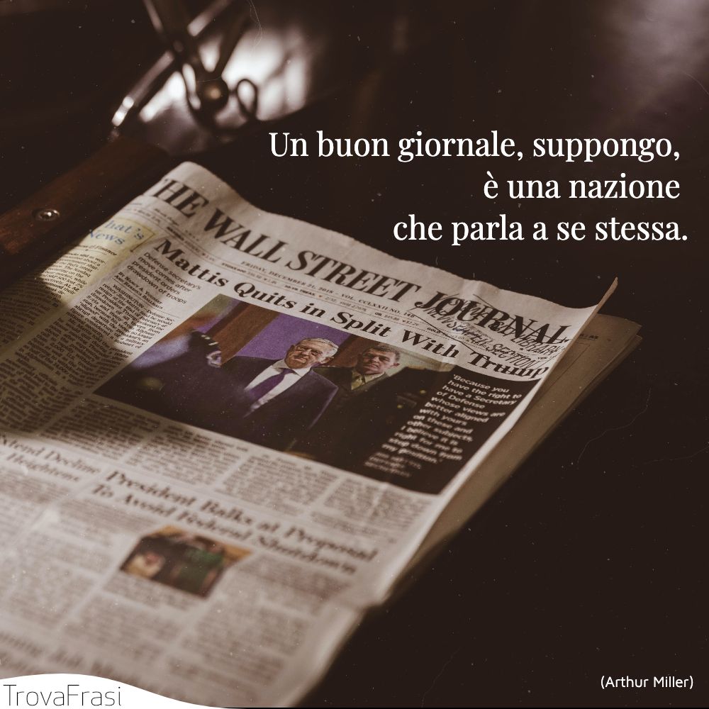 Un buon giornale, suppongo, è una nazione che parla a se stessa.