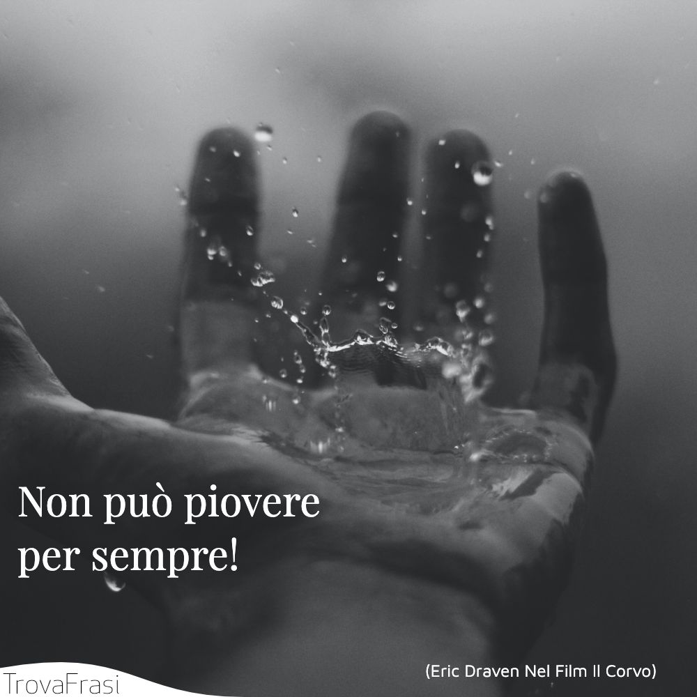 Non può piovere per sempre!