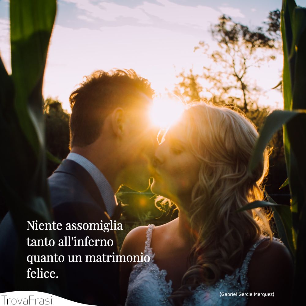 Niente assomiglia tanto all'inferno quanto un matrimonio felice.