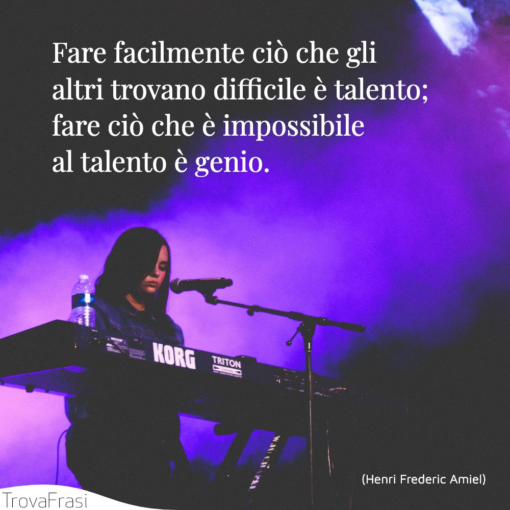 Fare facilmente ciò che gli altri trovano difficile è talento; fare ciò che è impossibile al talento è genio.