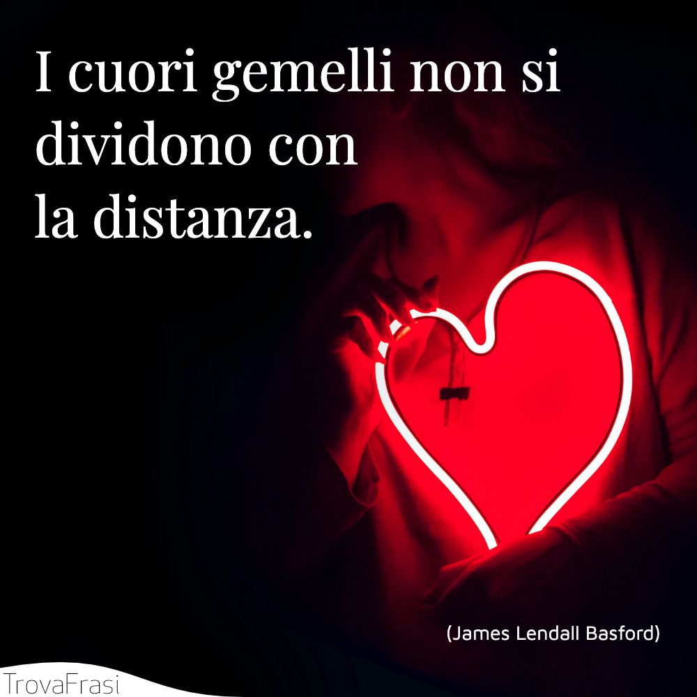I cuori gemelli non si dividono con la distanza.