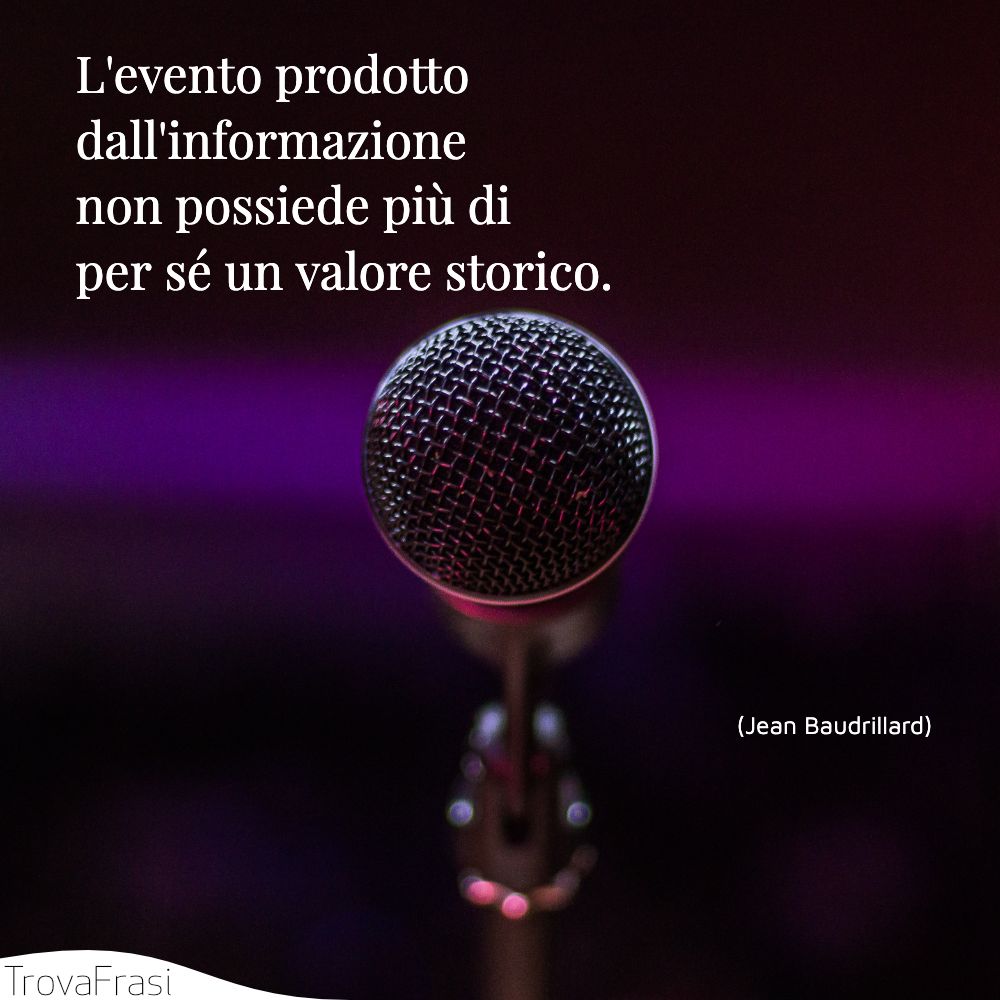 L'evento prodotto dall'informazione non possiede più di per sé un valore storico.