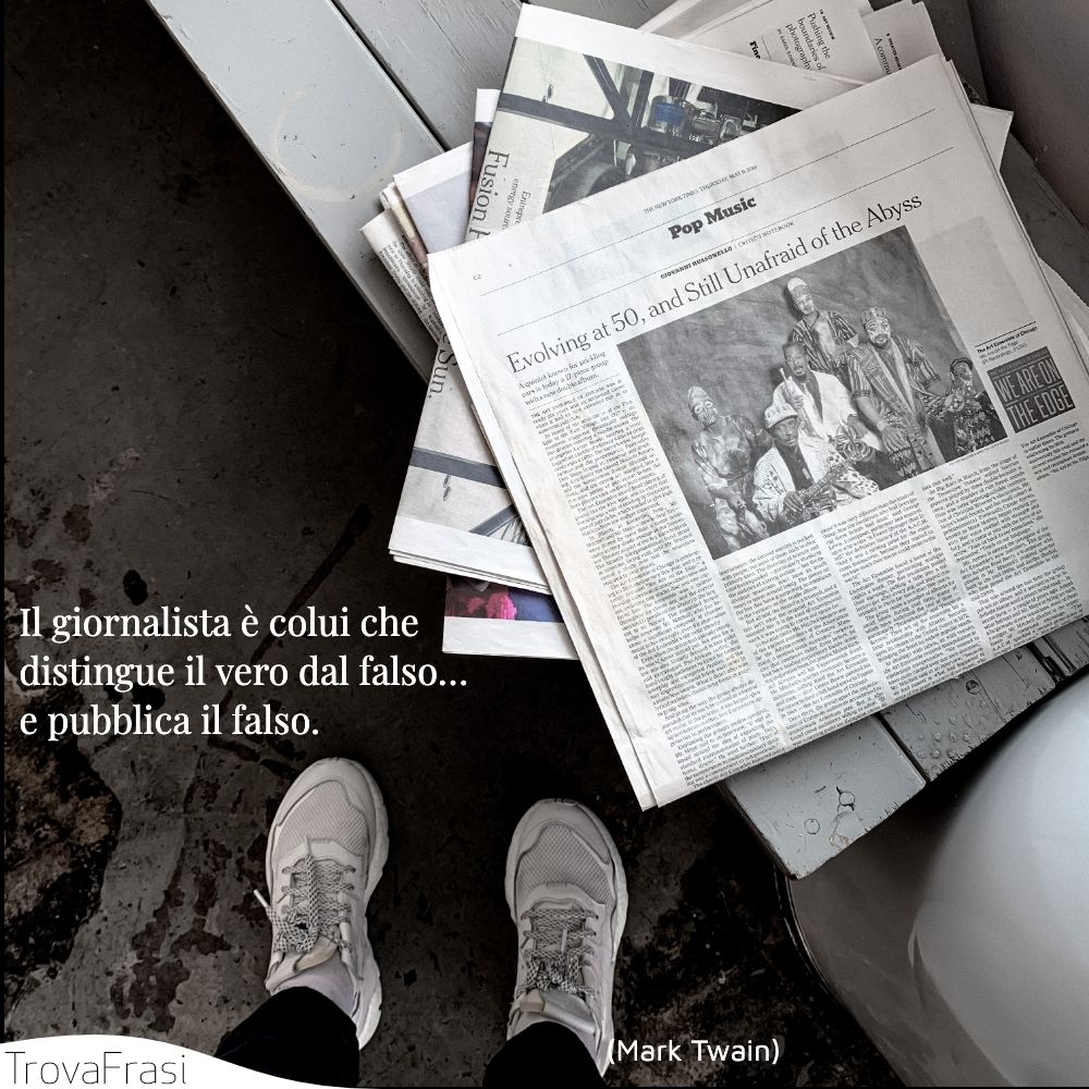 Il giornalista è colui che distingue il vero dal falso… e pubblica il falso.