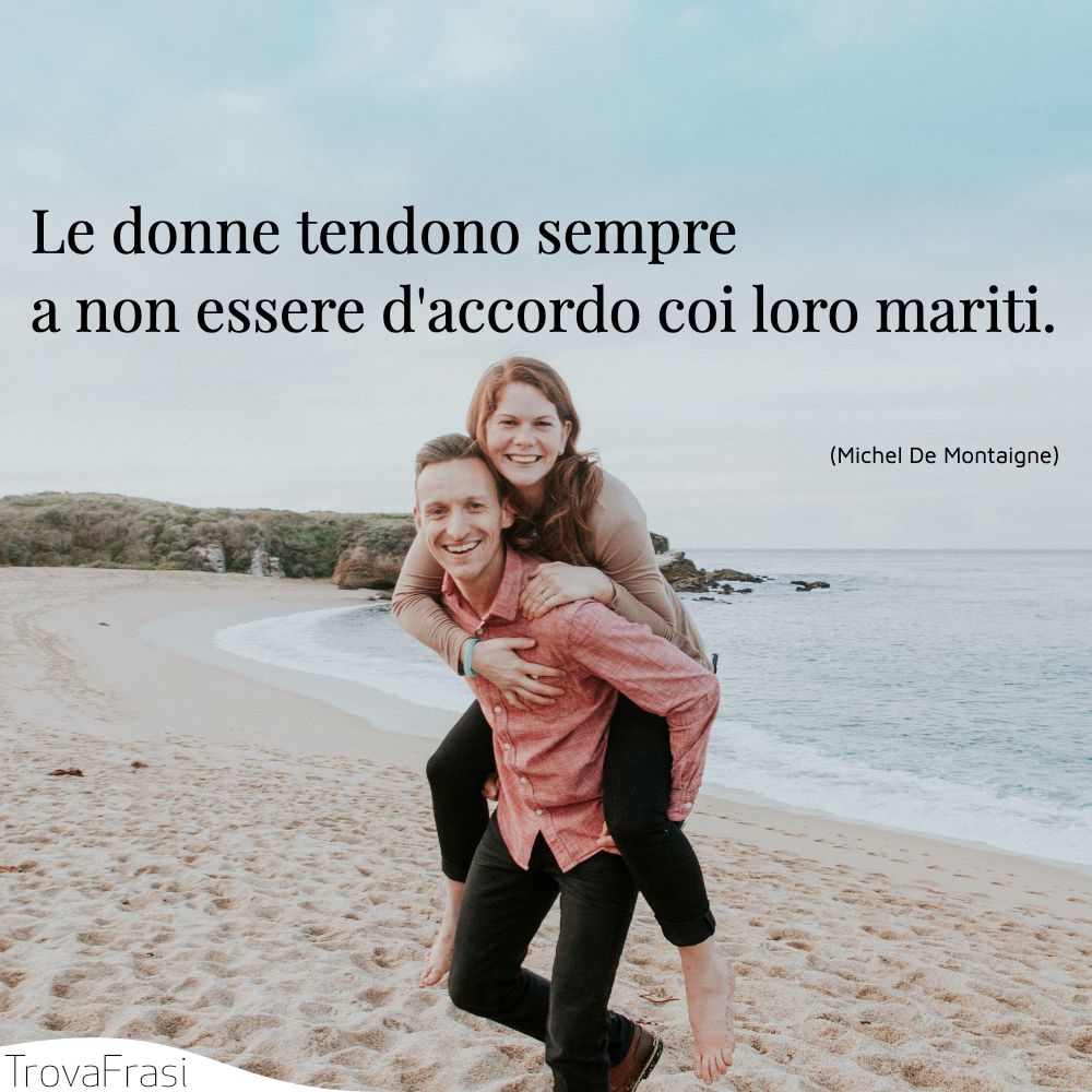 Le donne tendono sempre a non essere d'accordo coi loro mariti.