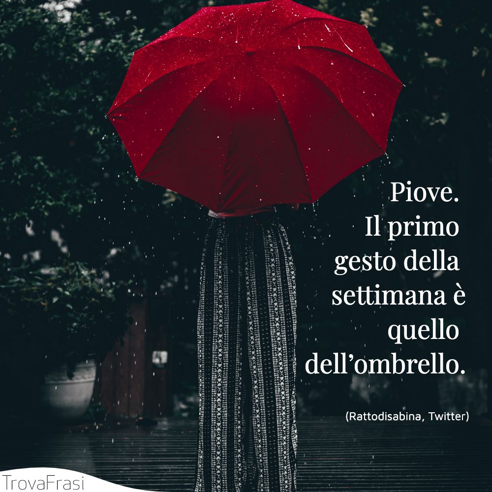 Piove. Il primo gesto della settimana è quello dell’ombrello.