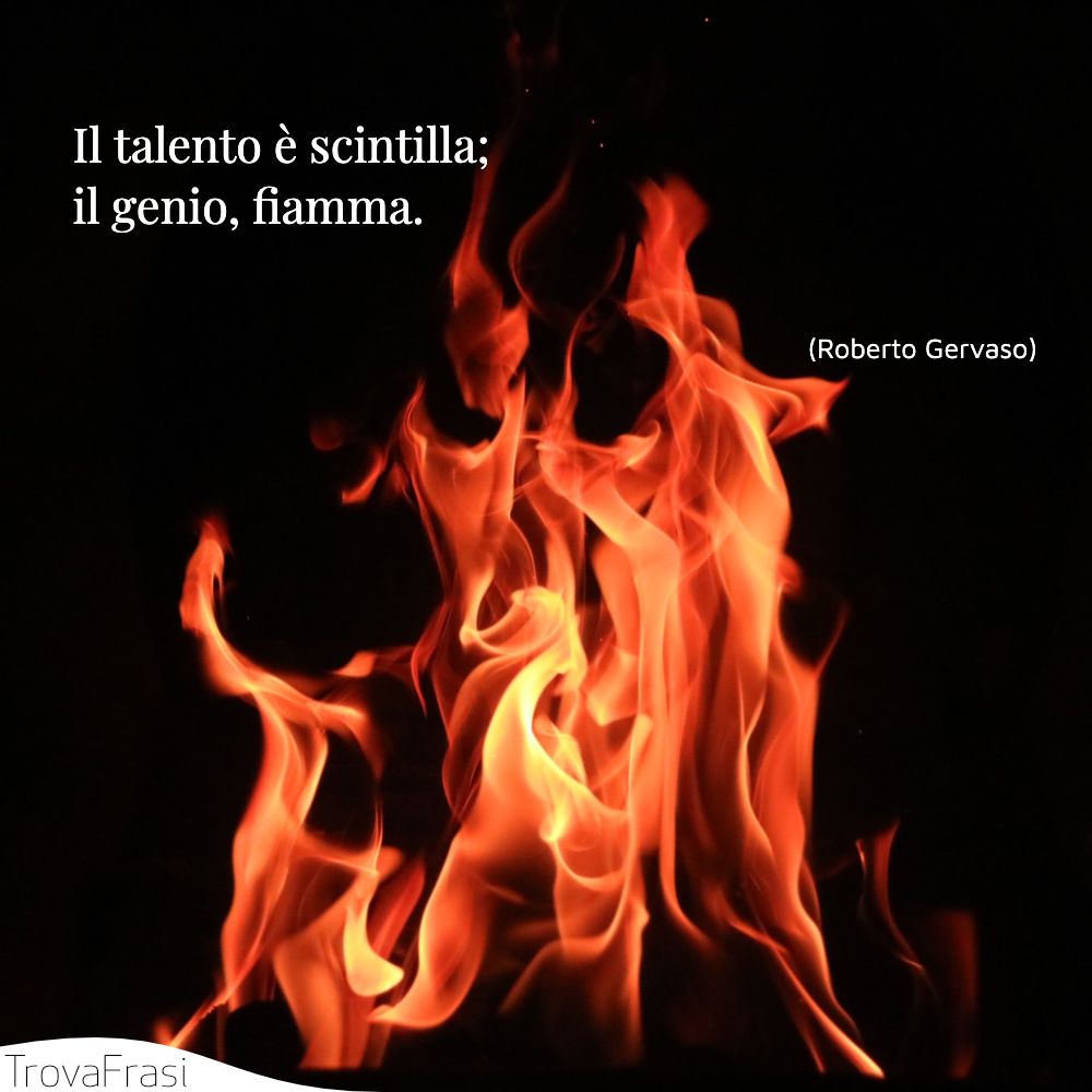 Il talento è scintilla; il genio, fiamma.