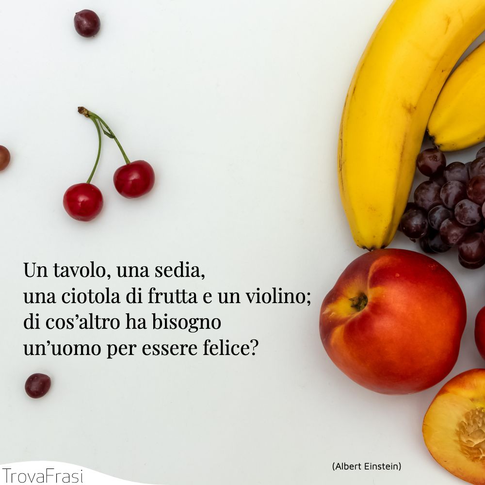 Un tavolo, una sedia, una ciotola di frutta e un violino; di cos’altro ha bisogno un’uomo per essere felice?
