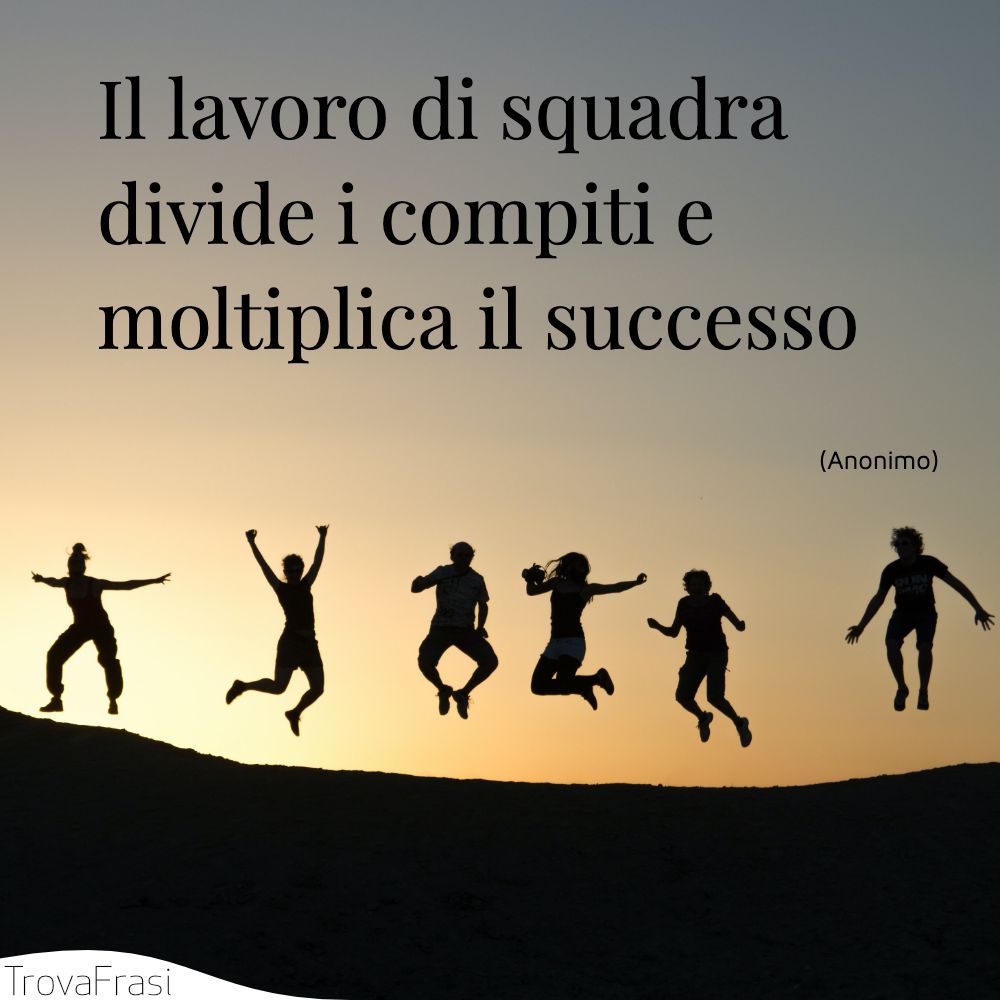 Frasi sul lavoro di squadra & l'importanza del team - TrovaFrasi