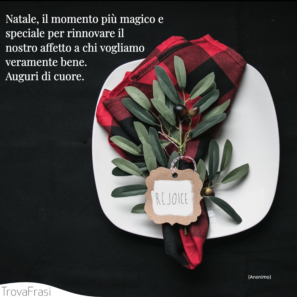 Natale, il momento più magico e speciale per rinnovare il nostro affetto a chi vogliamo veramente bene. Auguri di cuore.