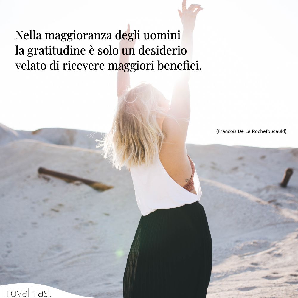 Frasi Sulla Gratitudine Alla Vita Frasi sulla gratitudine e la capacità di essere grati - TrovaFrasi