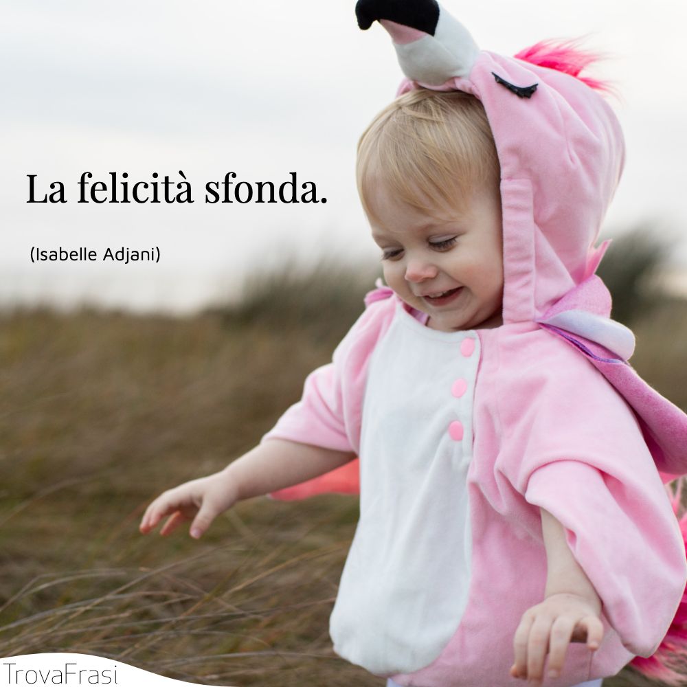 La felicità sfonda.