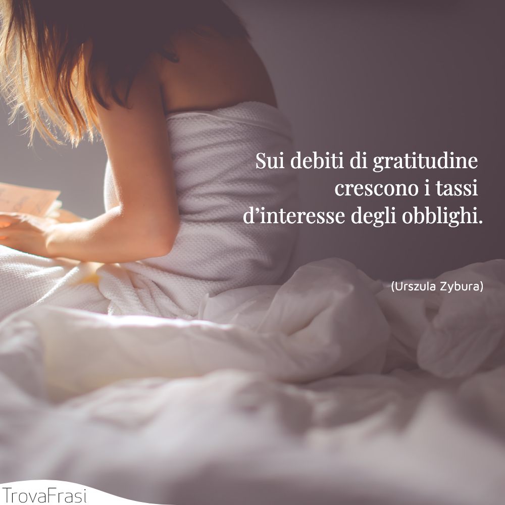 Sui debiti di gratitudine crescono i tassi d’interesse degli obblighi.