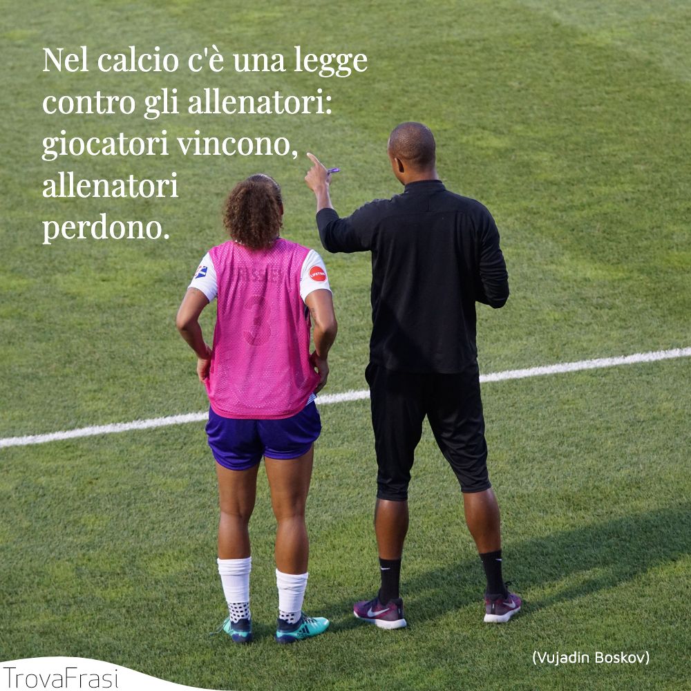 Nel calcio c'è una legge contro gli allenatori: giocatori vincono, allenatori perdono.