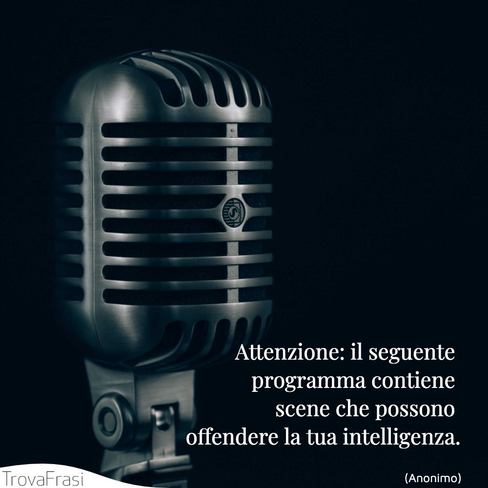 Attenzione: il seguente programma contiene scene che possono offendere la tua intelligenza.